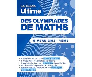 Le Guide Ultime des Olympiades de Maths: 300 Exercices Corrigés Étape par Étape pour Maîtriser la Logique et la Résolution de Problèmes | 8-14 ans (Niveau CM1-4e)