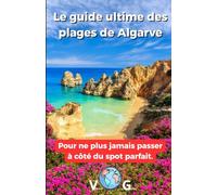 Le guide ultime des plages de Algarve: Pour ne plus jamais passer à côté du spot parfait.