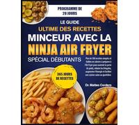 LE GUIDE ULTIME DES RECETTES MINCEUR AVEC LA NINJA AIR FRYER SPÉCIAL DÉBUTANTS: Plus de 500 recettes simples et faibles en calories à préparer à l’Air ... augmenter l’énergie et faciliter une