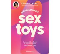 Le guide ultime des sextoys Comment les choisirs et bien s'en servir pour mieux jouir - Clémence Chung @ClemityJane - Marabout - Poche - Guide
