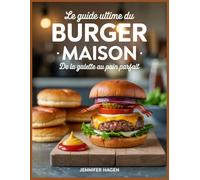 Le Guide Ultime du Burger Maison: De la Galette au Pain Parfait