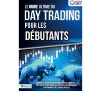 Le guide ultime du DAY TRADING POUR LES DÉBUTANTS Comment devenir un trader professionnel en bourse en très peu de temps grâce aux stratégies de trading très performantes des traders à succès - World 