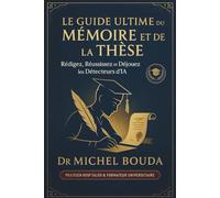 Le Guide Ultime du Mémoire et de la Thèse: Rédigez, Réussissez et Déjouez les Détecteurs d'IA - De la Licence au Doctorat