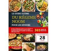 LE GUIDE ULTIME DU RÉGIME NOOM POUR LES SÉNIORS: Recettes intelligentes basées sur les habitudes et les calories pour favoriser la perte de poids, ... une alimentation saine après 50 ans