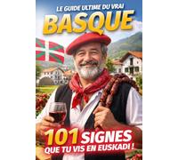 Le Guide Ultime du Vrai Basque - 101 signes que tu vis en Euskadi: Un livre drôle et plein d'autodérision sur les habitudes, les traditions et les ... Le cadeau parfait pour tous les Basques !