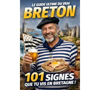 Le Guide Ultime du vrai Breton - 101 signes que tu vis en Bretagne !: Le livre d’humour 100 % Breizh pour ceux qui aiment la Bretagne par tous les temps