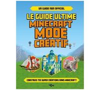 Le Guide Ultime Minecraft Mode Créatif - Construis Tes Propres Créations Extraordinaires Dans Minecraft !