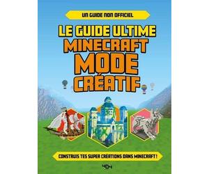 Le Guide Ultime Minecraft Mode Créatif - Construis Tes Propres Créations Extraordinaires Dans Minecraft !