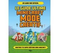 Le guide ultime Minecraft - Mode creatif Eddie Robson (Auteur), Nadège Gayon-Debonnet (Traduction)