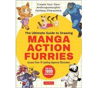 Le guide ultime pour dessiner des mangas d'action furries : Créez vos propres personnages fantastiques anthropomorphes : Leçons de 14 grands illustrateurs japonais (avec plus de 1 000 illustrations)