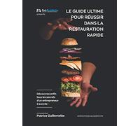 Le Guide Ultime pour Réussir dans la Restauration Rapide: Découvrez enfin tous les secrets d'un entrepreneur à succés !