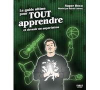 Le guide ultime pour tout apprendre: et devenir un super-héros