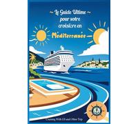 Le Guide Ultime pour votre Croisière en Méditerranée