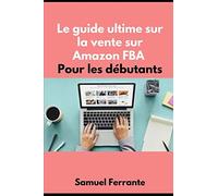 Le guide ultime sur la vente sur Amazon FBA Pour les débutants