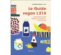 Le Guide Vegan L214 Catherine Derieux (Auteur), L214 (Auteur), Flora Gressard (Illustration)