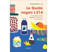 Le Guide Vegan L214 - Vivre Mieux Sans Produits Animaux C'est Facile