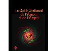 Le Guide Zodiacal de l'Amour et de l'Argent