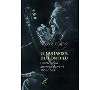 Le Guitariste du Bon Dieu Frédéric Gugelot (Auteur)