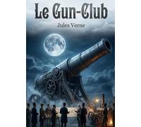 Le Gun-Club: Une satire sociale et scientifique par l'auteur Jules Verne, explorant l'obsession de la guerre et les rêves de conquête spatiale à travers un club d'artilleurs américains.