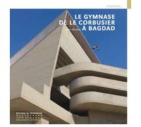 Le Gymnase de Le Corbusier à Bagdad - Mina Marefat - Monum Patrimoine Eds Du - broché - Etude