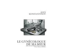 LE GYNÉCOLOGUE DE MA SŒUR: basé sur une histoire réelle et choquante d'une trahison absolues