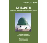 Le Hadith. L'héritage du Prophète Muhammad des origines à nos Jours.
