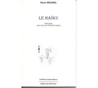 Le Haïku - Initiation À La Lecture Et À L'écriture Du Haïku Pour Ceux Qui N'ont Pas Le Temps