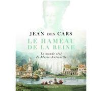 Le Hameau de la Reine – Le monde rêvé de Marie-Antoinette – Flammarion