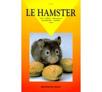 Le Hamster. Races - Habitat - Alimentation - Reproduction - Maladies - Soins