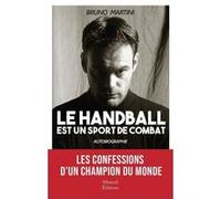 Le handball est un sport de combat Bruno Martini (Auteur)