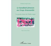 Le handball féminin au Congo-Brazzaville Les grandes dames des Diables rouges - Ghislain Joseph Gabio - L'harmattan - broché - Monographie