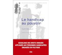 Le Handicap Au Pouvoir - Sociologie Des Droits Humains Appliquée Aux Personnes Handicapées Engagées En Politique
