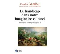 Le handicap dans notre imaginaire culturel: Variations anthropologiques 2