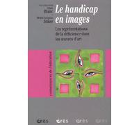 Le Handicap En Images - Les Représentations De La Déficience Dans Les Oeuvres D'art
