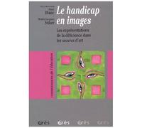 Le Handicap En Images - Les Représentations De La Déficience Dans Les Oeuvres D'art