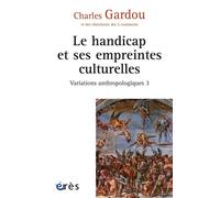 Le handicap et ses empreintes culturelles Variations anthropologiques 3 - Charles Gardou - Eres - broché - Essai