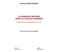 Le Handicap Moteur Dans La Ville De Yaoundé - Trajectoires Et Expériences De Vie