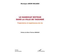 Le handicap moteur dans la ville de Yaoundé Trajectoires et expériences de vie - Monique Amor Ndjabo - L'harmattan - broché - Essai