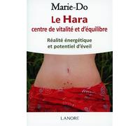 Le Hara centre de vitalité et d'équilibre - Réalité énergétique et potentiel d'éveil - Marie Dô - Lanore - broché - Essai