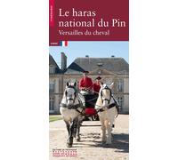 Le Haras national du Pin - Versailles du cheval - Collectif - Monum Patrimoine Eds Du - broché - Guide