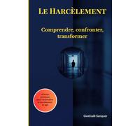 Le Harcèlement: Comprendre, confronter, transformer