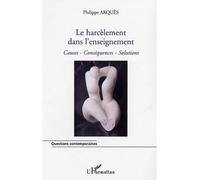 Le harcèlement dans l'enseignement Causes, conséquences, solutions - Philippe Arquès - L'harmattan - broché - Etude