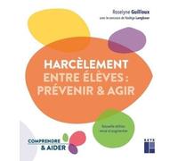 Le harcèlement entre élèves - prévenir et agir: Nouvelle édition revue et augmentée