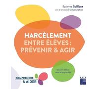 Le harcèlement entre élèves - prévenir et agir: Nouvelle édition revue et augmentée