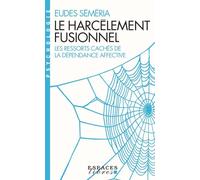 Le Harcèlement fusionnel (Espaces Libres - Psychologie) Les ressorts cachés de la dépendance affective - Eudes Séméria - Albin Michel - Poche - Essai