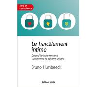 Le harcèlement intime Quand le harcèlement contamine la sphère privée - Bruno Humbeeck - Mols Eds - broché - Essai