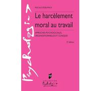 Le harcèlement moral au travail: Approches psychosociales, organisationnelles et cliniques