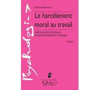 Le Harcèlement Moral Au Travail - Approches Psychosociales, Organisationnelles Et Cliniques