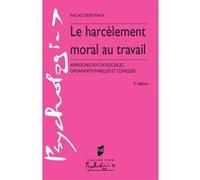 Le Harcèlement Moral Au Travail - Approches Psychosociales, Organisationnelles Et Cliniques