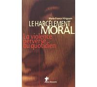 Le harcèlement moral: La violence perverse au quotidien